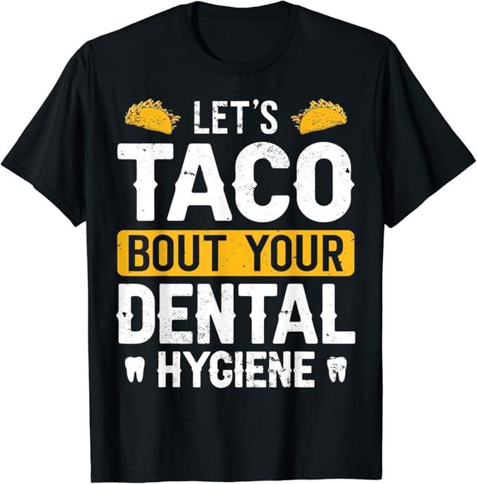Funny Taco Shirts, Gifts For Mexican Food Lovers, Dentistry Let's Taco Bout Your Dental Hygiene Funny Dentist T-Shirt...