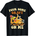 Funny Thanksgiving Shirts, Pour Some Gravy on Me Funny Turkey for Thanksgiving Dinner T-Shirt