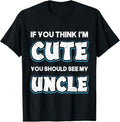 Funny Uncle Shirts, Gifts For Uncle, If You Think I'm Cute you Should See My Uncle Funny T-Shirt