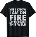 Funny Welder Shirt, Welder Gifts, I Know I Am On Fire Funny Welder Welding T-Shirt