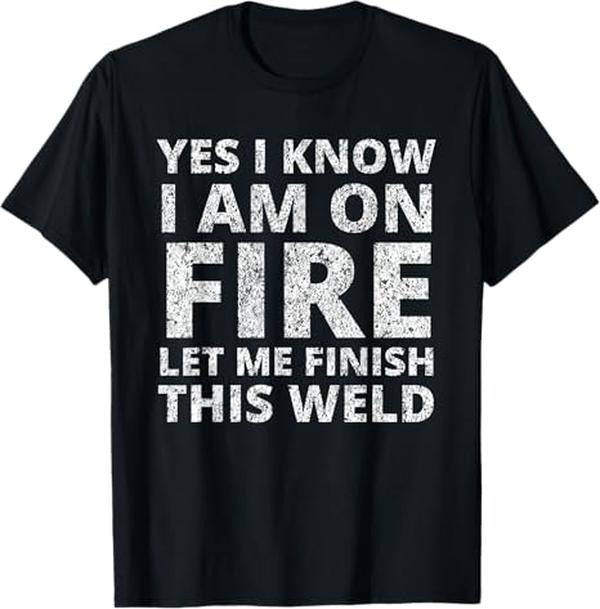 Funny Welder Shirt, Welder Gifts, I Know I Am On Fire Funny Welder Welding T-Shirt