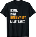 Funny Work Shirts, I Came I Saw I Used My UPT Left Early Associates T-Shirt Menswear Casual Cotton Hoodie, Sweatshirt