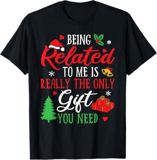 Funny Xmas Men Women Family T-Shirt, Being Related To Me - Funny Christmas Family Xmas T-Shirt