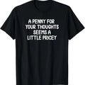Funny, Penny For Your Thoughts T-shirt. Sarcastic Joke Tee T-Shirt Hoodie, Sweatshirt | RetroVerseTees.com