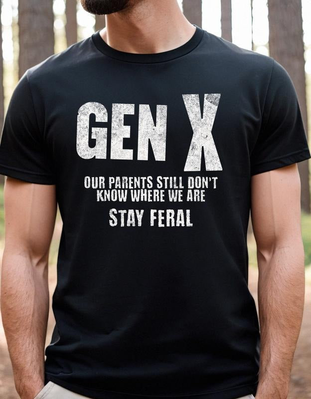 Gen X Our Parent's Still Don't Know Where We Are Shirt Funny Gen X Shirt Stay Feral Shirt Gen X United Shirt Gift For Dad...