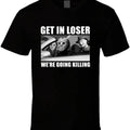 Get in Loser We're Going Killing Funny Horror Movie Fan Halloween T Shirt Hoodie, Sweatshirt | RetroVerseTees.com