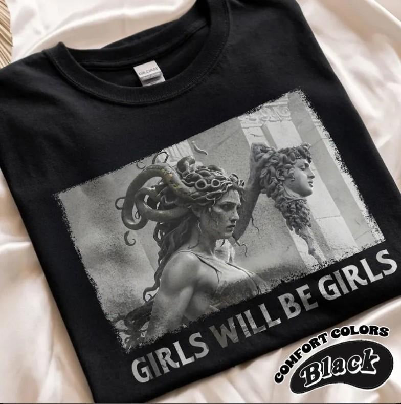 Girls Will Be Girls T-Shirt | Medusa with the Head of Perseus T-Shirt | Empowerment Graphic Top Hoodie, Sweatshirt
