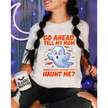 Go Ahead Tell My Mom What's She Gonna Do? Haunt Me Shirt, | Funny Ghost Shirt | Sarcastic Halloween Tee | Horror Humor...