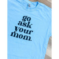 Go Ask Your Mom Graphic Tee Hoodie, Sweatshirt | RetroVerseTees.com