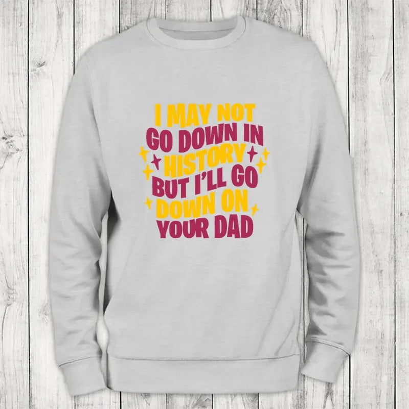 Go Down In History Sweatshirt Classic Womenswear T-Shirts, Hoodie | RetroVerseTees.com