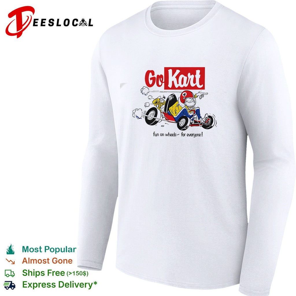 Go Kart fun on wheels for everyone shirt