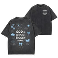 God Is So Much Bigger Than Unisex Washed T-Shirt, Cotton Graphic Tees Hoodie, Sweatshirt | RetroVerseTees.com