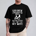 God Knew I Needed an Angel So He Gave Me My Wife Shirt Casual Style Crew Neck Short Sleeve T-Shirt Tops Trendy for...