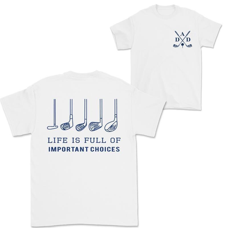 Golfing Dad T-Shirt - "Life is Full of Choices" Golfer Tee