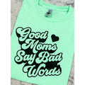 Good Moms Say Bad Words Graphic Tee Hoodie, Sweatshirt | RetroVerseTees.com