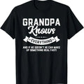 Grandpa Knows Everything 50th, 60th, 70th Gift, Fun birthday gifts for him, Funny Father's Day T-Shirt Hoodie, Sweatshirt