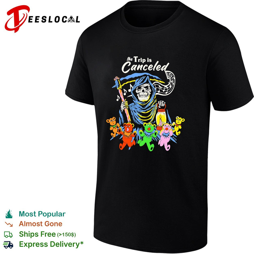Grateful Dead grim reaper the trip is canceled dancing bears shirt