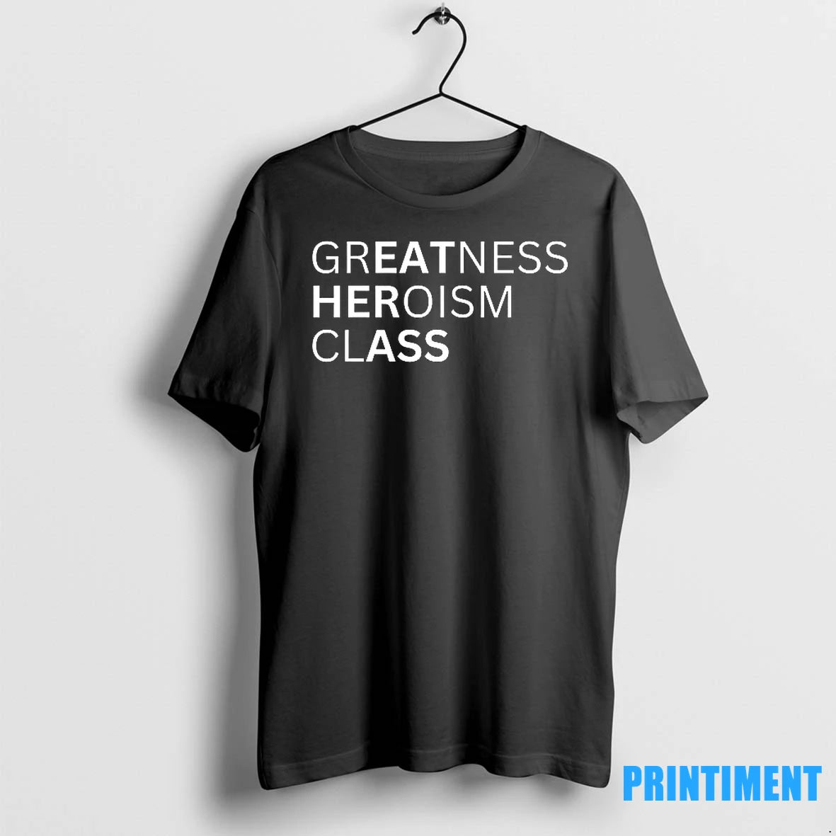 Greatness Heroism Class Tshirts Sweater