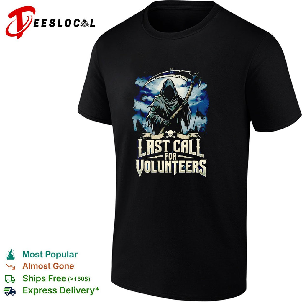 Grim Reaper holding scythe and axe last call for volunteers shirt