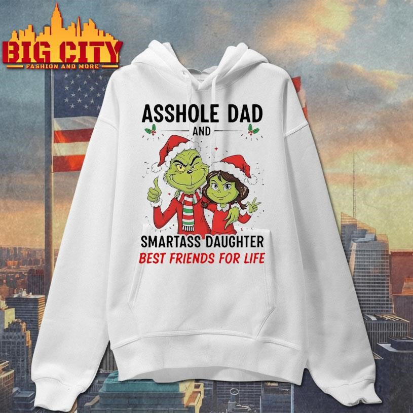 Grinch Asshole Dad And Smartass Daughter Best Friends For Life 2025 Shirt