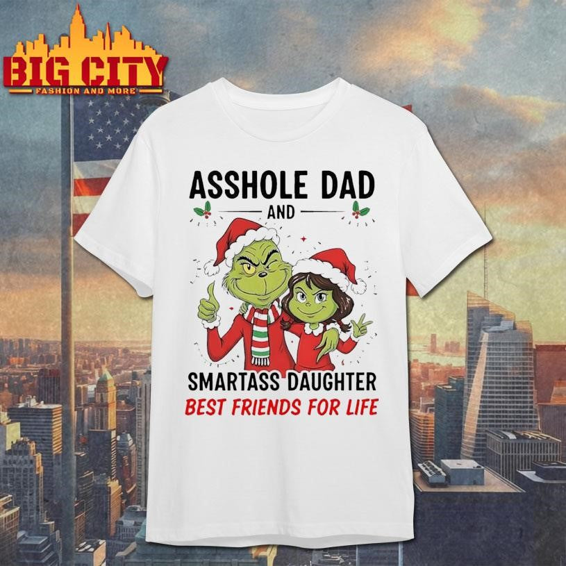 Grinch Asshole Dad And Smartass Daughter Best Friends For Life 2025 Shirt