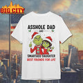 Grinch Asshole Dad And Smartass Daughter Best Friends For Life 2025 Shirt