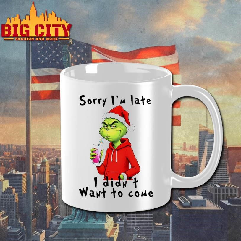 Grinch Christmas sorry i’m late i didn’t want to come shirt