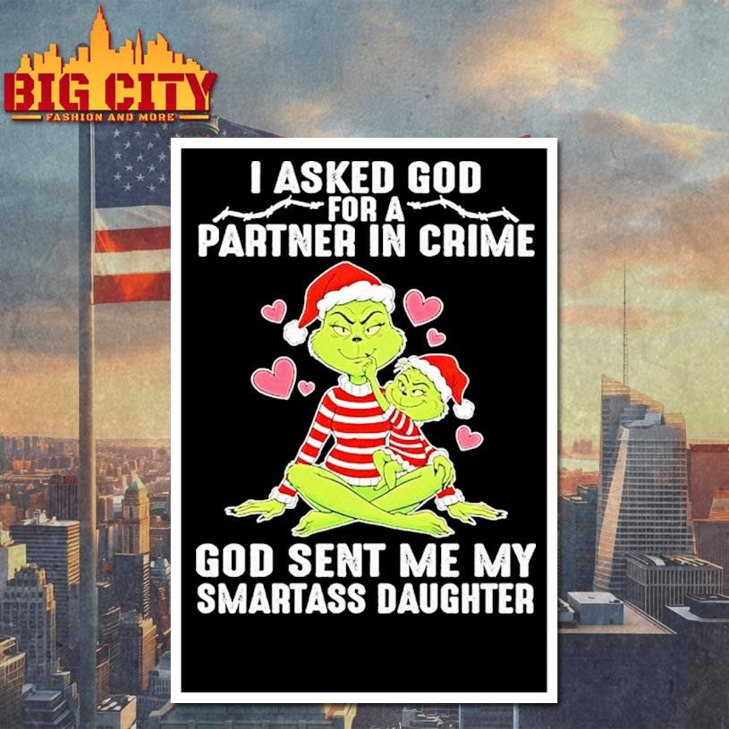 Grinch Family Christmas I Asked God Partner In Crime God Sent Me My Smartass Daughter Shirt