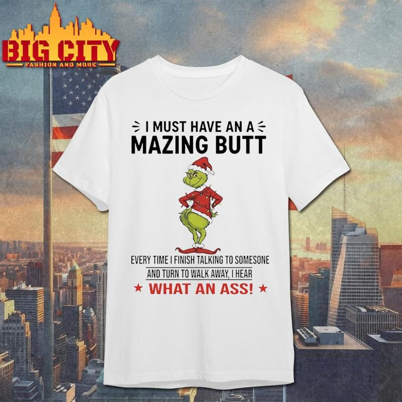 Grinch I Must Have an A Mazing Butt Shirt