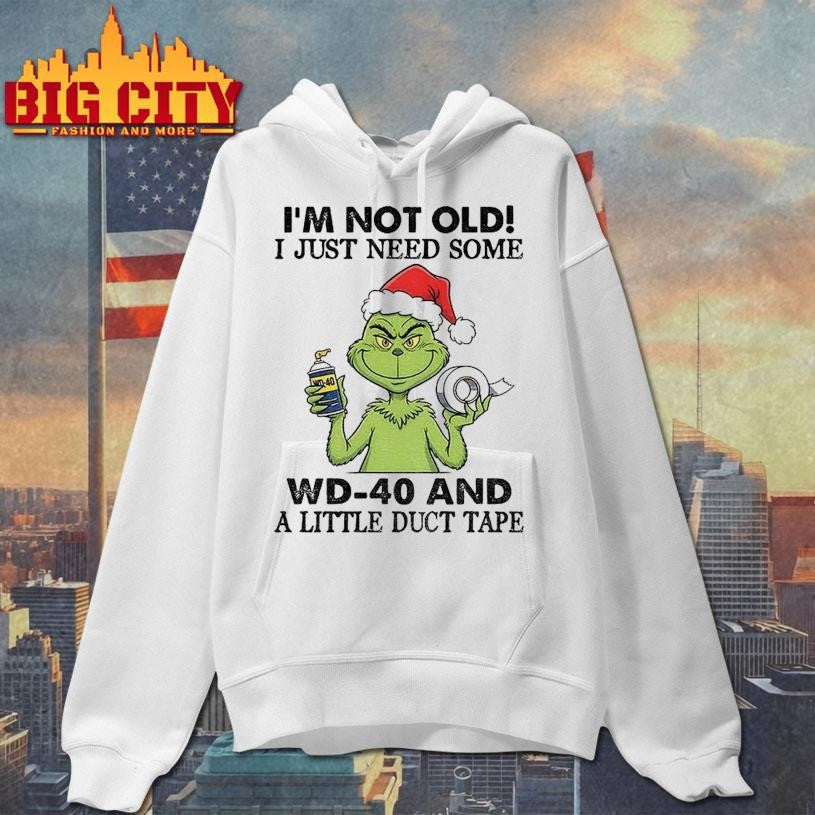 Grinch Santa Hat Im Not Old I Just Need Some Wd 40 And A Little Duct Tape Christmas Shirt