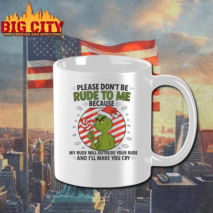 Grinch Santa Hat Please Dont Be Rude To Me Because My Rude Will Outrude Your Rude And Ill Make You Cry 2025 Shirt