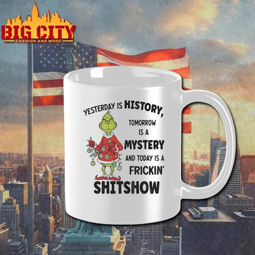 Grinch Santa yesterday is history tomorrow is a mystery and today is a frickin’ shitshow Christmas shirt