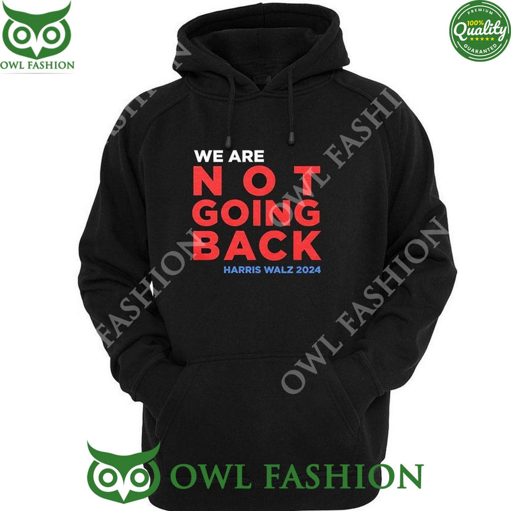 We Are Not Going Back Madam Harris Walz 2024 t Shirt
