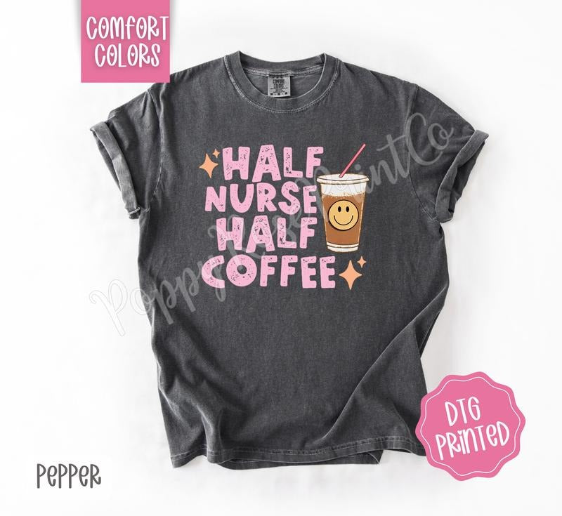Half Nurse Half Coffee Comfort Colors Shirt, Cute RN Tshirt, Women's Tee, Gift for Her Hoodie, Sweatshirt