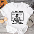 Halloween Teacher Shirt, I'll Just Wait Until It's Quiet T-Shirt, Funny Waiting Skeleton Tee, Back To School Tee, Teacher...