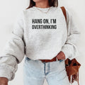 Hang On I'm Overthinking Sweatshirt, Hoodie, T-Shirt | RetroVerseTees.com