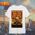 Harriet Tubman Were Rooted Here And They Cant Pull Us Up Shirts