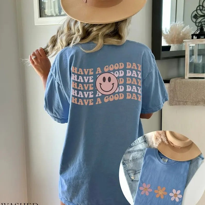 Have A Good Day Front And Back Comfort Colors Graphic Tee Hoodie, Sweatshirt | RetroVerseTees.com