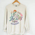 Have The Day You Deserve Sweatshirt, Inspiration Graphic, Motivational Graphic, Positive Vibes Sweatshirt, Trendy Hoodie,...