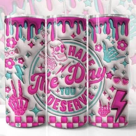 Have the Day You Deserve 3D Tumbler Bottle Drink T-Shirts, Hoodie, Sweatshirt | RetroVerseTees.com