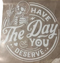 Have the day you deserve DTF - Direct to Film Transfer T-Shirts, Hoodie, Sweatshirt | RetroVerseTees.com