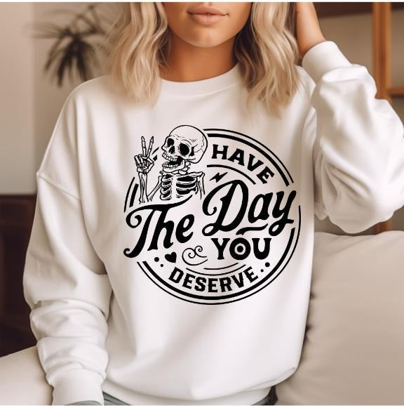 Have the day you deserve Front design Sweatshirt Casual Comfort T-Shirts, Hoodie | RetroVerseTees.com