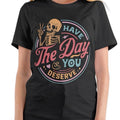 Have the day you deserve T-shirt Crew Neck Fit Top Tee Womenswear Comfortable Hoodie, Sweatshirt | RetroVerseTees.com