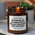 Having Me As An Employee Is Really The Only Gift Candle, Funny Gift for Boss, Gift