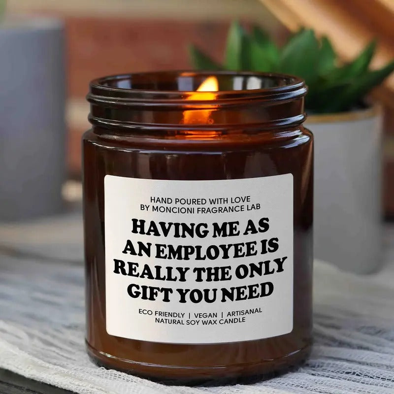 Having Me As An Employee Is Really The Only Gift Candle, Funny Gift for Boss, Gift
