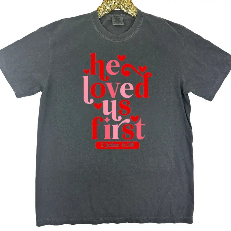 He Loved Us First Comfort Colors T-Shirt Hoodie, Sweatshirt | RetroVerseTees.com