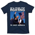 He Will Never Stop Fighting To Save America Donald Trump T-Shirt Hoodie, Sweatshirt | RetroVerseTees.com