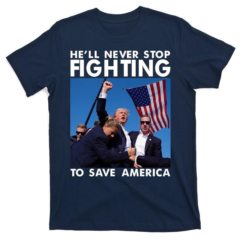 He Will Never Stop Fighting To Save America Donald Trump T-Shirt Hoodie, Sweatshirt | RetroVerseTees.com