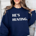 He's Hunting Funny Sweatshirt Casual Street Style Fleece Crewneck Pullover Sweatshirt Tops Trendy For Women For Men,...