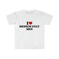 Funny TShirt, I Love / Heart Medium Ugly Men  Style Meme Tee, Gift Shirt,Unisex T-shirt, Gift for him, Gift for her,...